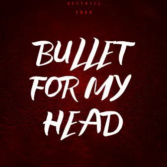 Bullet for My Head by Avetrill