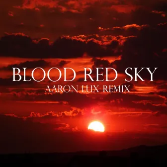 Blood Red Sky (AARON LUX Remix) by Gold and Glory