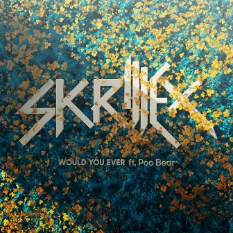 Would You Ever by Skrillex