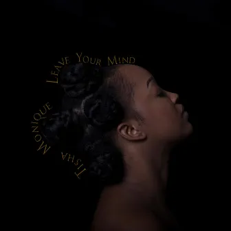 Leave Your Mind by Tisha Monique