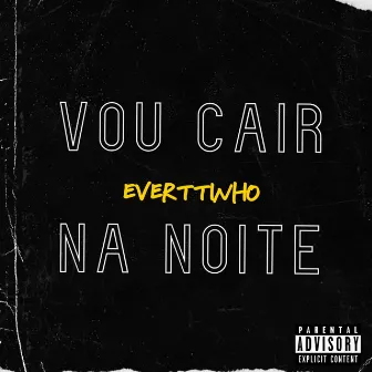 VOU CAIR NA NOITE by everttinho