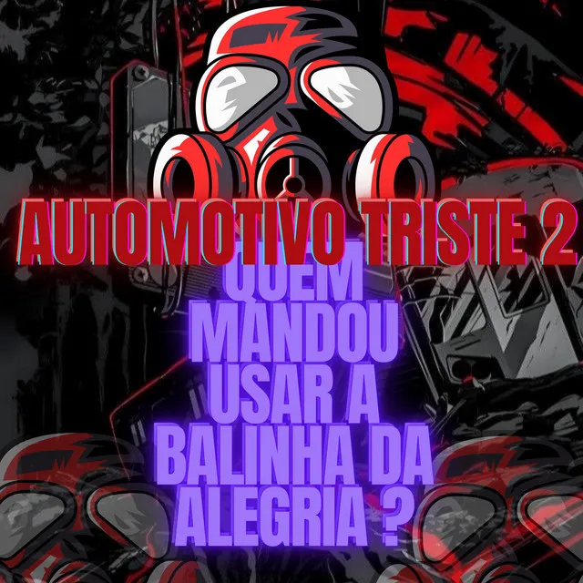 AUTOMOTIVO TRISTE 2 - QUEM MANDOU USAR A BALINHA DA ALEGRIA