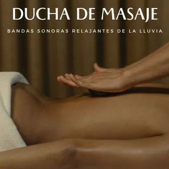 Ducha De Masaje: Bandas Sonoras Relajantes De La Lluvia by Masaje