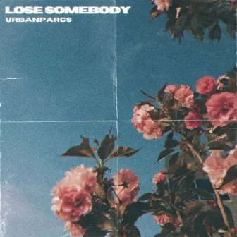 lose somebody by Urbanparcs