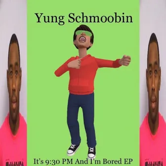 It’s 9:30 PM and I’m Bored by Yung Schmoobin