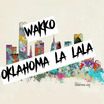 OKLAHOMA LA LALA by Wakko