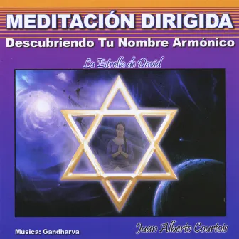 Descubriendo Tu Nombre Armónico (la Estrella de David) [Meditación Dirigida] by Juan Alberto Courtois