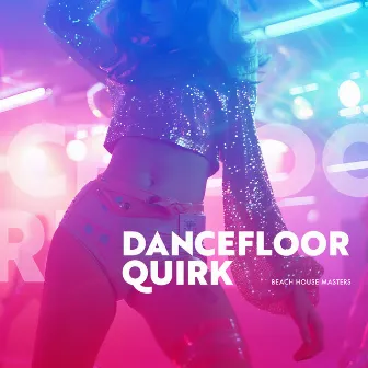 Dancefloor Quirk by Beach House Masters