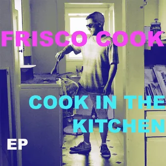 Cook in the Kitchen - EP by Frisco Cook