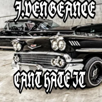 Can't Hate It by J.Vengeance