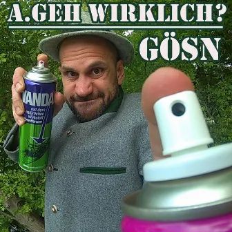 Gösn by A.geh Wirklich?