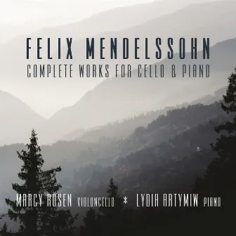 Mendelssohn: Complete Works for Cello & Piano by Lydia Artymiw