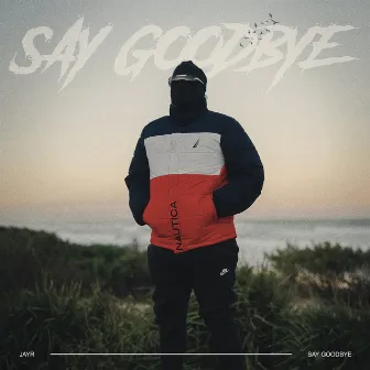 Say Goodbye by JAYR