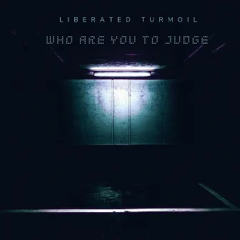 Who Are You to Judge by Liberated Turmoil