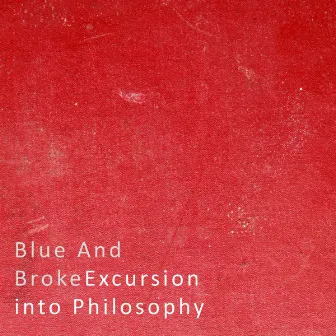 Excursion into Philosophy by Blue and Broke