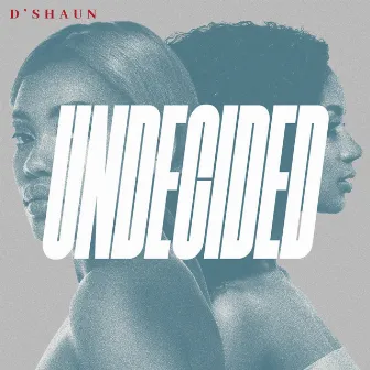 Undecided by D'Shaun