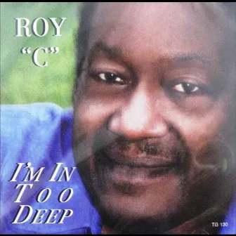 I'm In Too Deep by Roy C