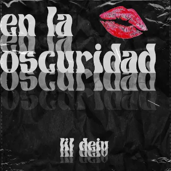 EN LA OSCURIDAD by Lil Deiv