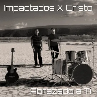 Abrazado a Ti by Impactados X Cristo