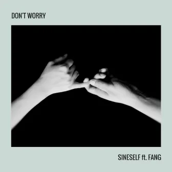 Don't Worry by Sineself