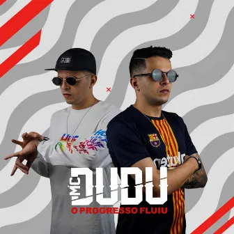 O Progresso Fluiu by Mc Dudu