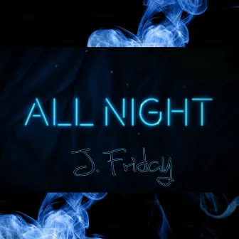 All Night by J.Friday