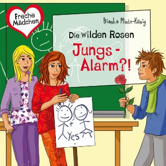 Freche Mädchen: Die Wilden Rosen: Jungs-Alarm?! by Bianka Minte-König