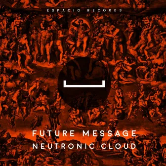 Future Message by Neutronic Cloud