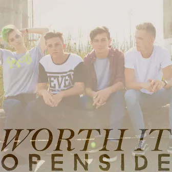 Worth It by Openside