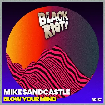 Blow Your Mind by Mike Sandcastle