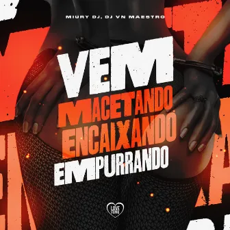 Vem Macetando Encaixando Empurrando by Miury Dj