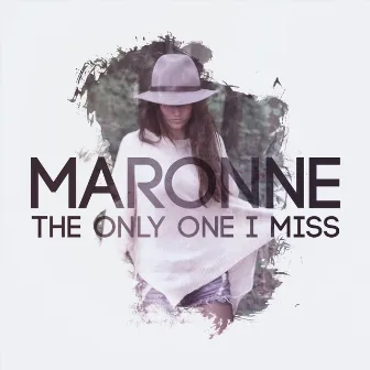 The Only One I Miss by Maronne