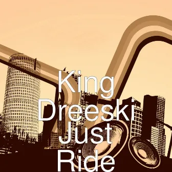 Just Ride by King Dreeski