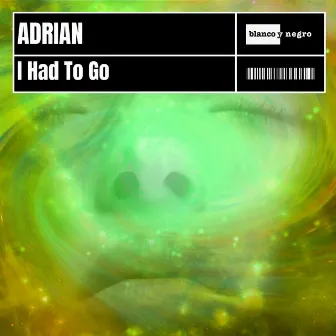 I Had To Go by Adrian