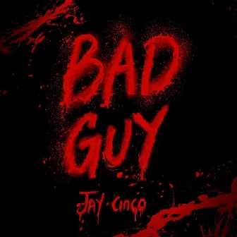 Bad Guy by Jay Cinco