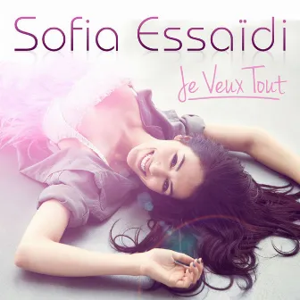 Je Veux Tout (Version Electro) by Sofia Essaïdi