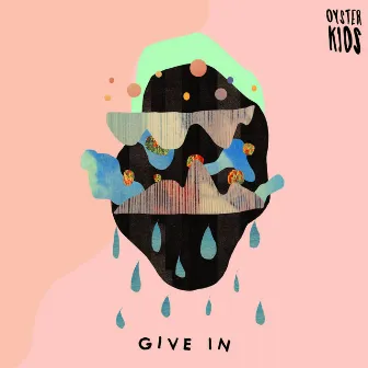 Give In by OYSTER KIDS