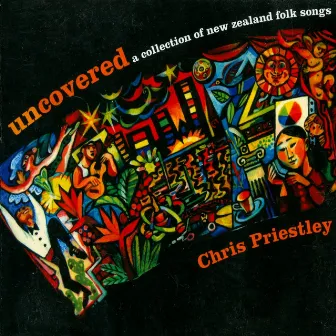 Uncovered: A Collection of New Zealand Folk Songs by Chris Priestley