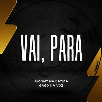 Vai, Para by Gago Na Voz