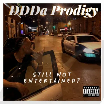 Still Not Entertained? by Ddda Prodigy