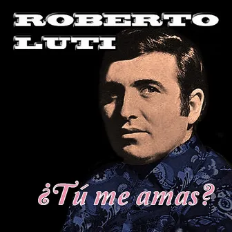 ¿Tú Me Amas? by Roberto Luti