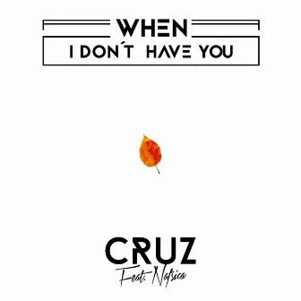 When I Don't have you by Cruz