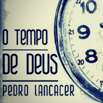 O Tempo de Deus by Pedro Lancacer