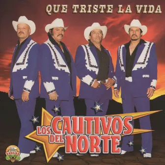 Que Triste La Vida by Los Cautivos del Norte