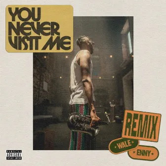 You Never Visit Me (feat. Wale & Enny) by ENNY