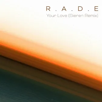 Your Love (Sieren Remix) by R.A.D.E