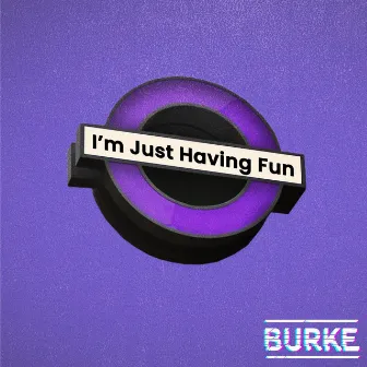 I'm Just Having Fun by Burke