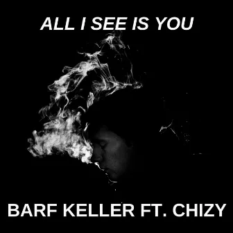 All I See Is You by Barf Keller