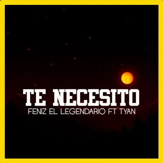 Te Necesito by Feniz El Legendario