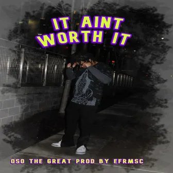 It aint worth it by Oso the Great